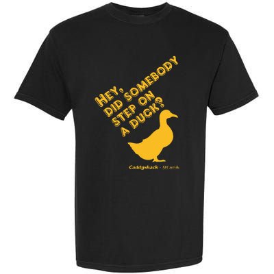 Caddyshack Hey Did Somebody Step On A Duck Garment-Dyed Heavyweight T-Shirt