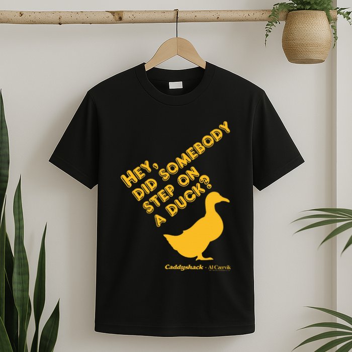 Caddyshack Hey Did Somebody Step On A Duck T-Shirt