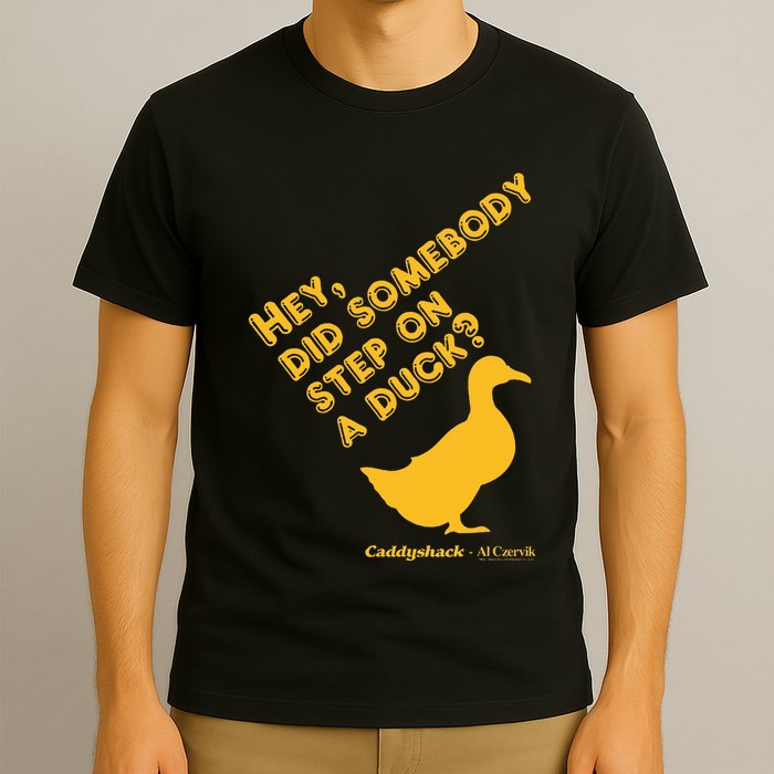 Caddyshack Hey Did Somebody Step On A Duck T-Shirt