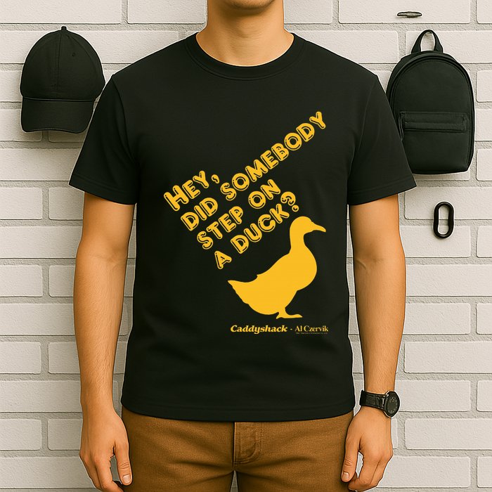 Caddyshack Hey Did Somebody Step On A Duck T-Shirt