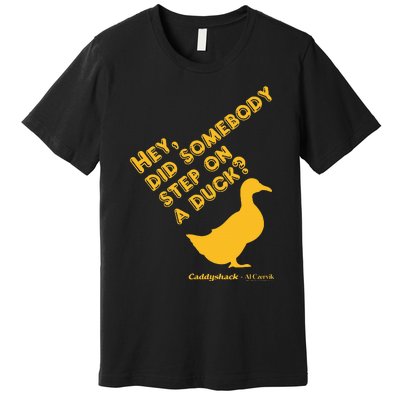 Caddyshack Hey Did Somebody Step On A Duck Premium T-Shirt