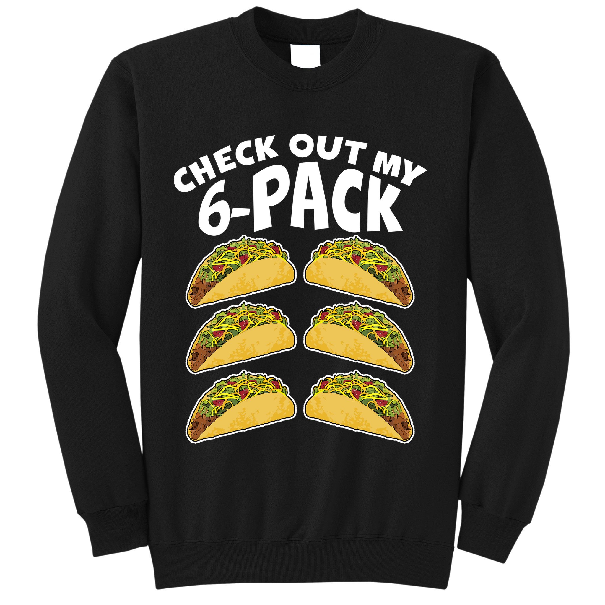 Check Out My 6-Pack Tacos Sweatshirt
