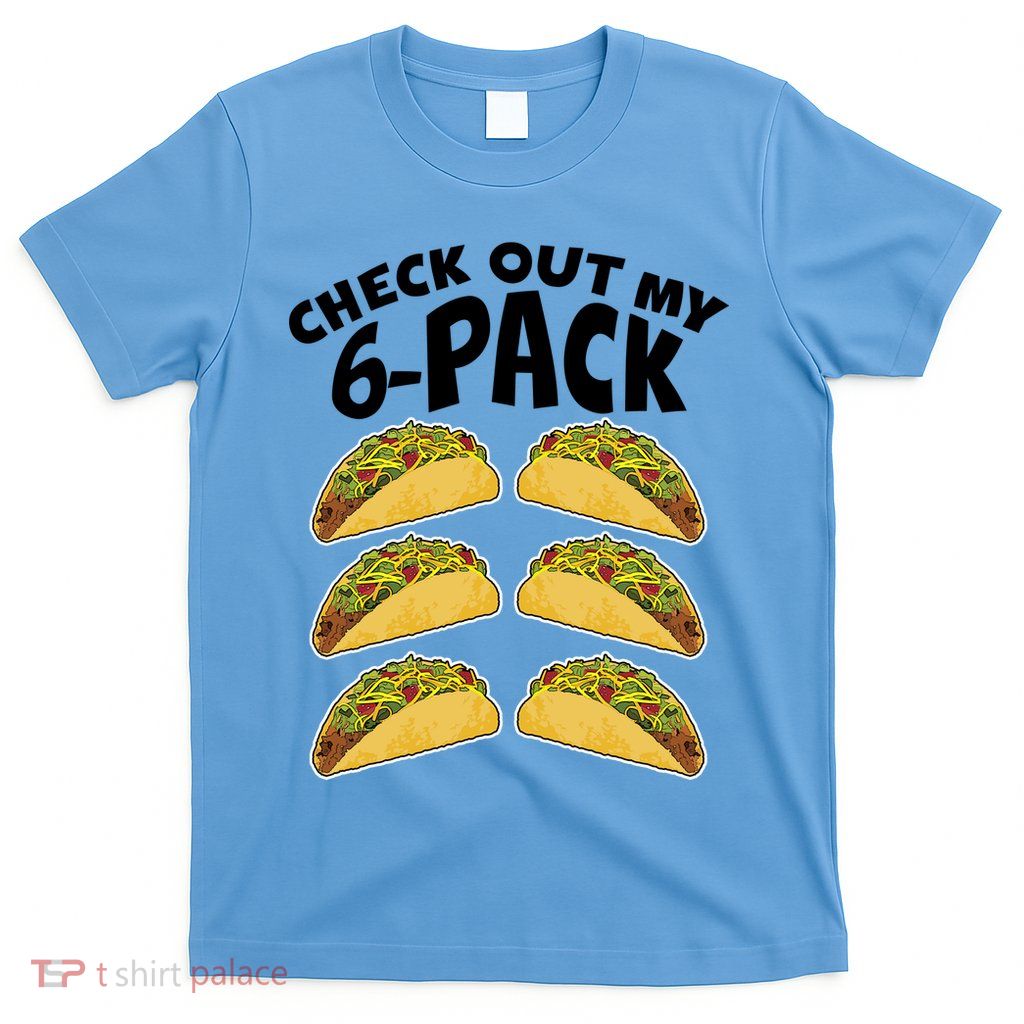 Check Out My 6-Pack Tacos T-Shirt