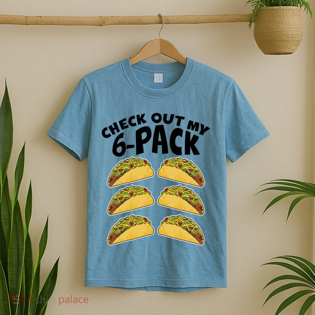 Check Out My 6-Pack Tacos T-Shirt
