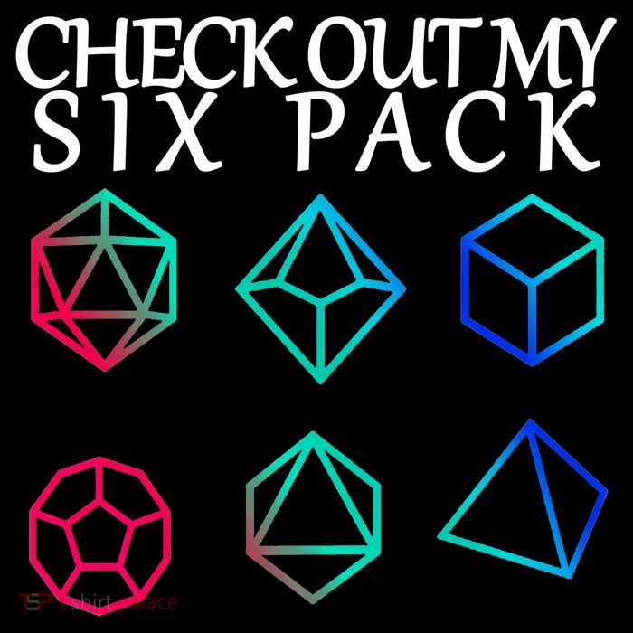 Check Out My Six Pack Dice For Dragons T-Shirt