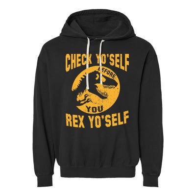 Check Yo'Self Before You Rex Yo'Self Garment-Dyed Fleece Hoodie