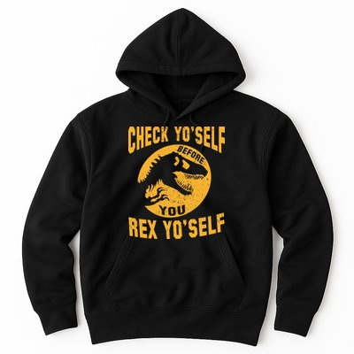 Check Yo'Self Before You Rex Yo'Self Hoodie