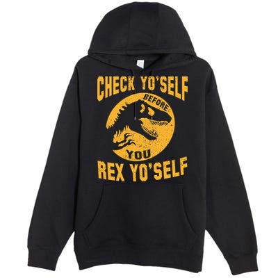 Check Yo'Self Before You Rex Yo'Self Premium Pullover Hoodie