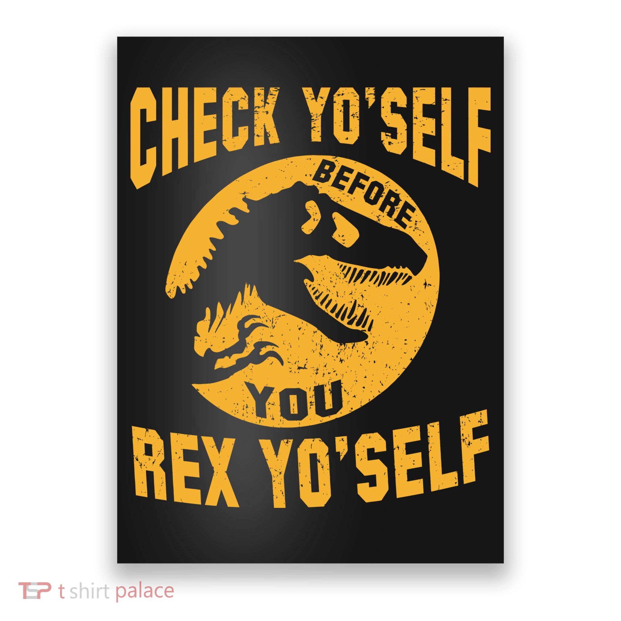 Check Yo'Self Before You Rex Yo'Self Poster