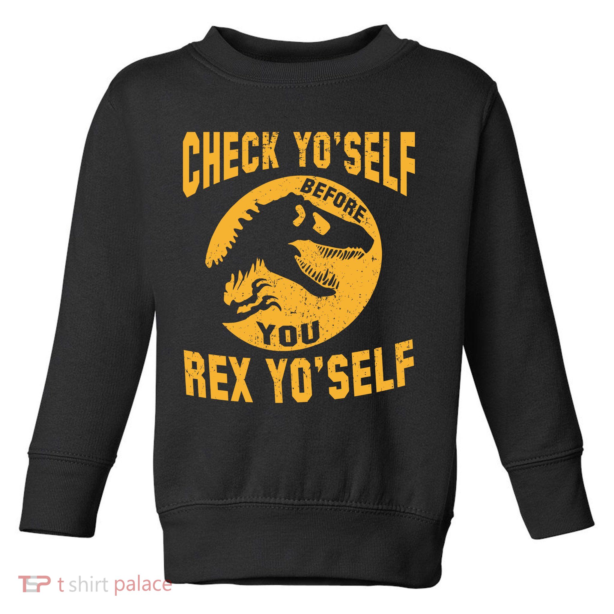 Check Yo'Self Before You Rex Yo'Self Toddler Sweatshirt