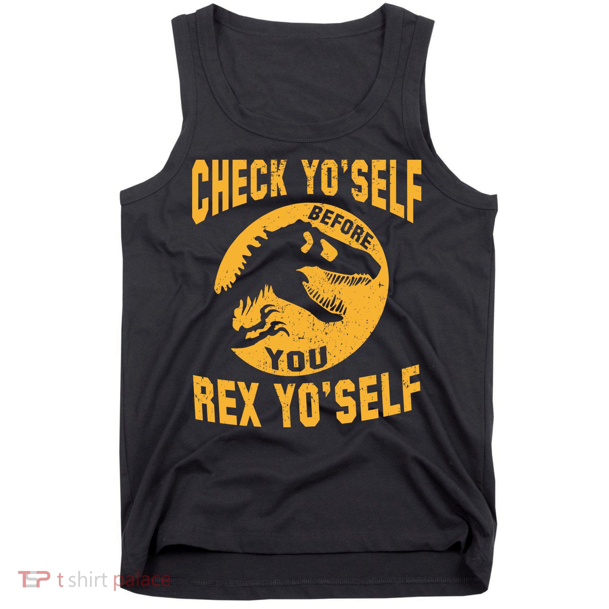 Check Yo'Self Before You Rex Yo'Self Tank Top