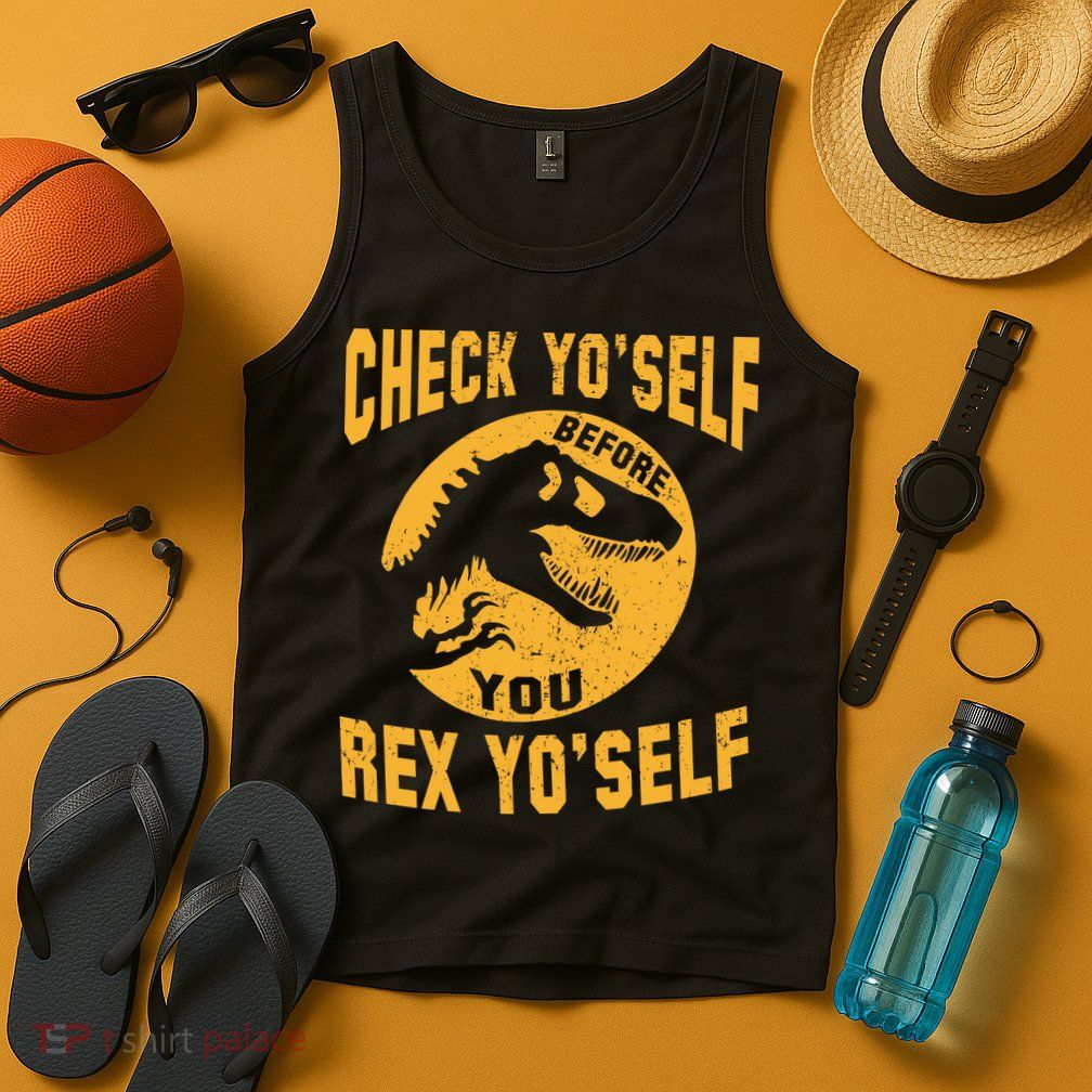 Check Yo'Self Before You Rex Yo'Self Tank Top