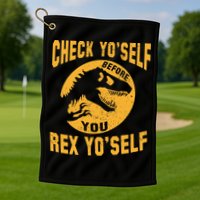 Check Yo'Self Before You Rex Yo'Self Golf Towel