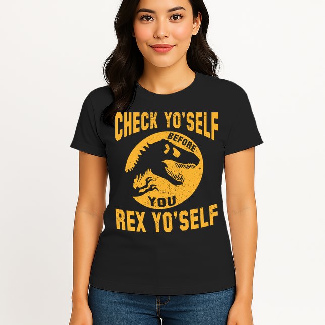 Check Yo'Self Before You Rex Yo'Self Womens T-Shirt
