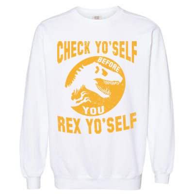 Check Yo'Self Before You Rex Yo'Self Garment-Dyed Sweatshirt
