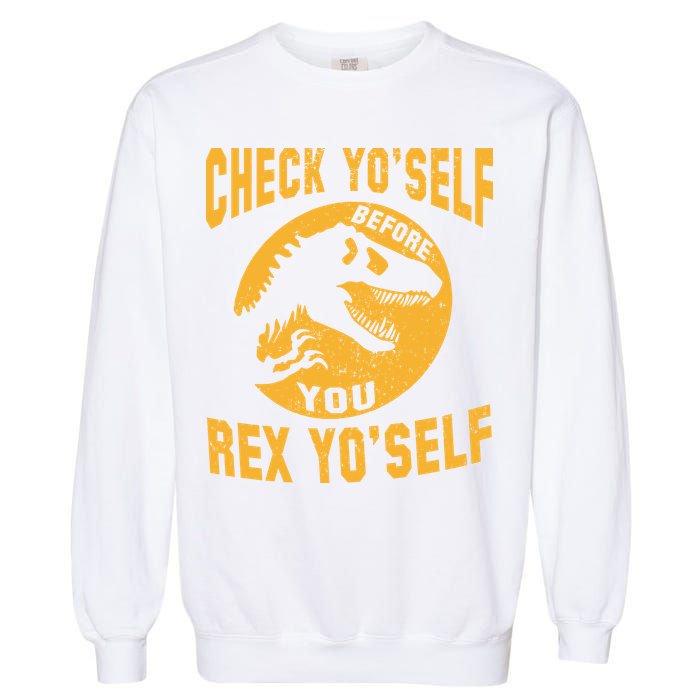 Check Yo'Self Before You Rex Yo'Self Garment-Dyed Sweatshirt