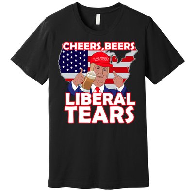 Cheers Beers Liberal Tears Pro Trump Premium T-Shirt