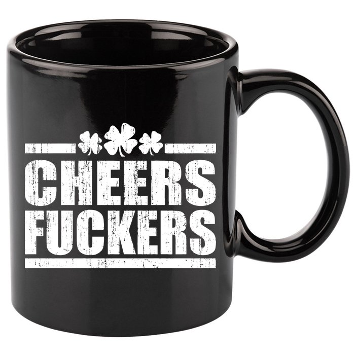 Cheers Fuckers Funny St. Patrick's Day 11oz C Handle Ceramic Mug