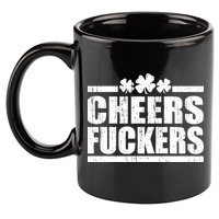 Cheers Fuckers Funny St. Patrick's Day 11oz C Handle Ceramic Mug