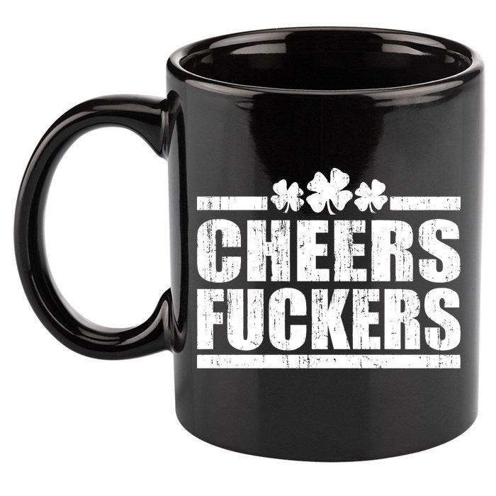 Cheers Fuckers Funny St. Patrick's Day 11oz C Handle Ceramic Mug