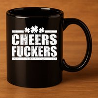 Cheers Fuckers Funny St. Patrick's Day 11oz C Handle Ceramic Mug