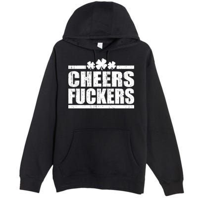 Cheers Fuckers Funny St. Patrick's Day Premium Pullover Hoodie