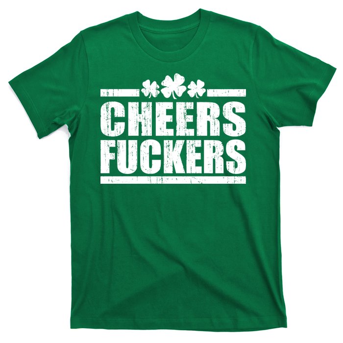 Cheers Fuckers Funny St. Patrick's Day T-Shirt