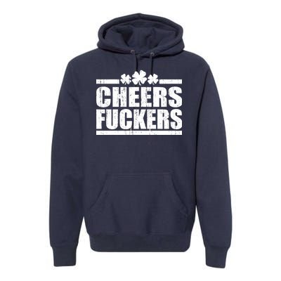 Cheers Fuckers Funny St. Patrick's Day Premium Hoodie