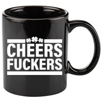 Cheers Fuckers Shamrock 11oz C Handle Ceramic Mug