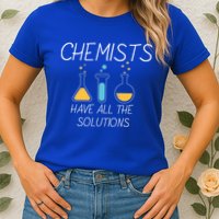 Chemists Have All Solutions Womens T-Shirt