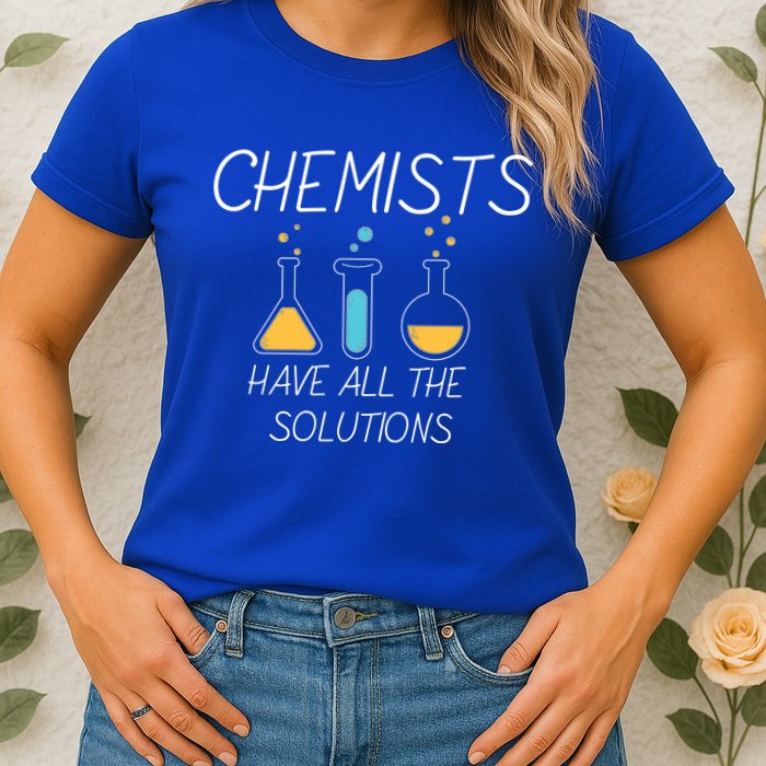 Chemists Have All Solutions Womens T-Shirt