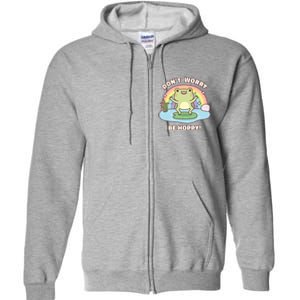 Cute Happy Frog Dont Worry Be Hoppy Funny Pun Quote Full Zip Hoodie