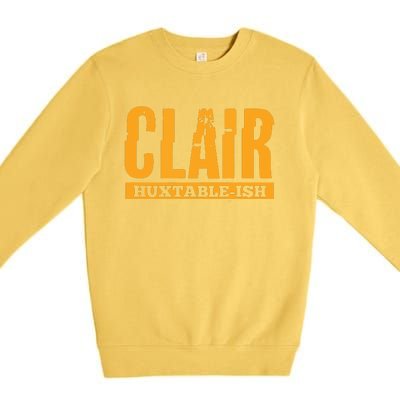 Clair HuxtableIsh Funny Lawyer Attorney Premium Crewneck Sweatshirt