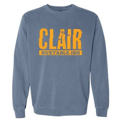 Clair HuxtableIsh Funny Lawyer Attorney Garment-Dyed Sweatshirt