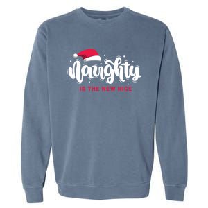 Christmas Holiday Funny Naughty Is The New Nice Gift Garment-Dyed Sweatshirt