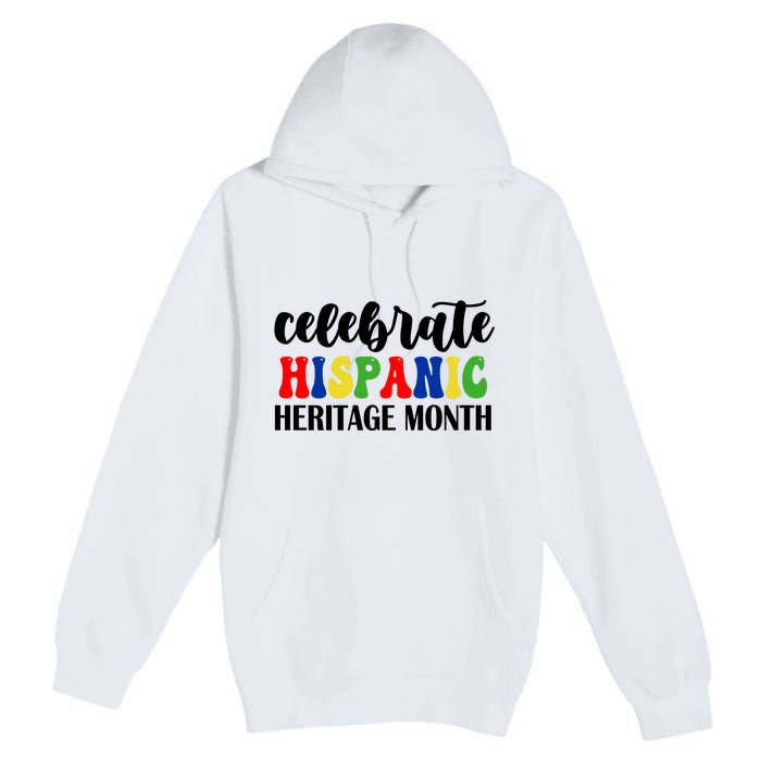 Celebrate Hispanic Heritage Month Premium Pullover Hoodie