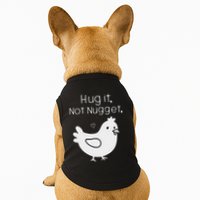 Chicken Hug It Not Nugget Doggie Tank