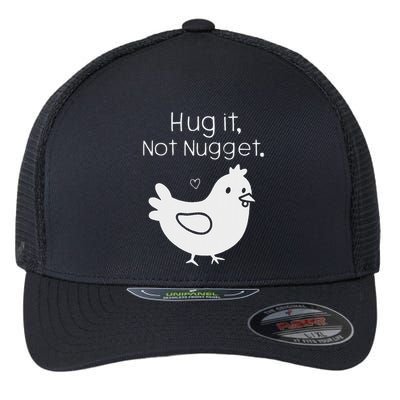 Chicken Hug It Not Nugget Flexfit Unipanel Trucker Cap