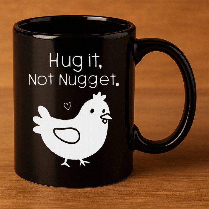 Chicken Hug It Not Nugget 11oz C Handle Ceramic Mug