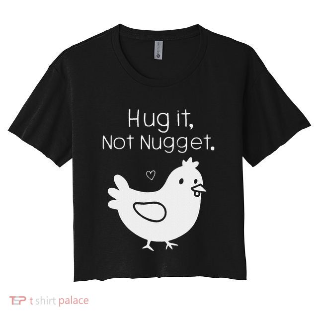 Chicken Hug It Not Nugget Crop Top