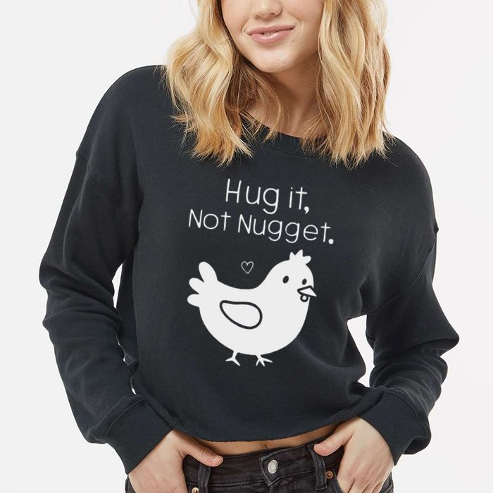 Chicken Hug It Not Nugget Cropped Pullover Crew