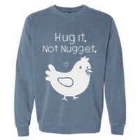 Chicken Hug It Not Nugget Garment-Dyed Sweatshirt