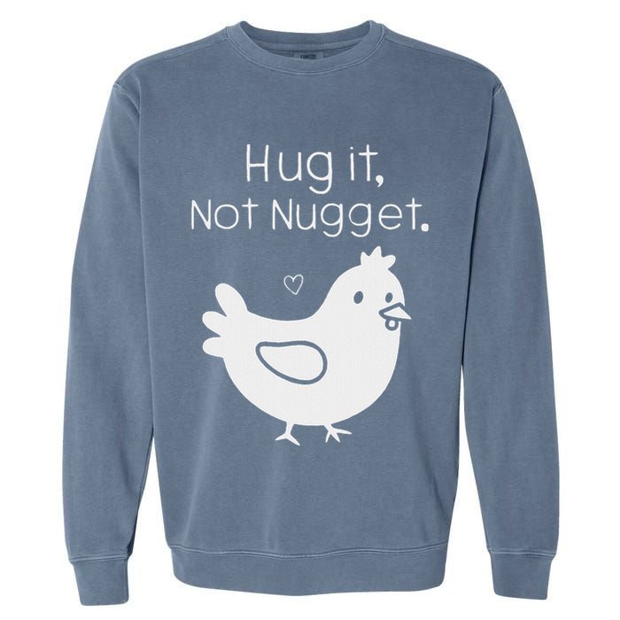 Chicken Hug It Not Nugget Garment-Dyed Sweatshirt