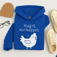 Chicken Hug It Not Nugget Hoodie