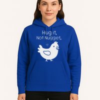 Chicken Hug It Not Nugget Hoodie