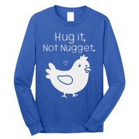 Chicken Hug It Not Nugget Long Sleeve Shirt