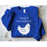 Chicken Hug It Not Nugget Sweatshirt
