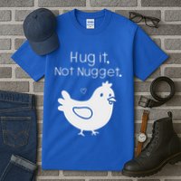 Chicken Hug It Not Nugget Tall T-Shirt