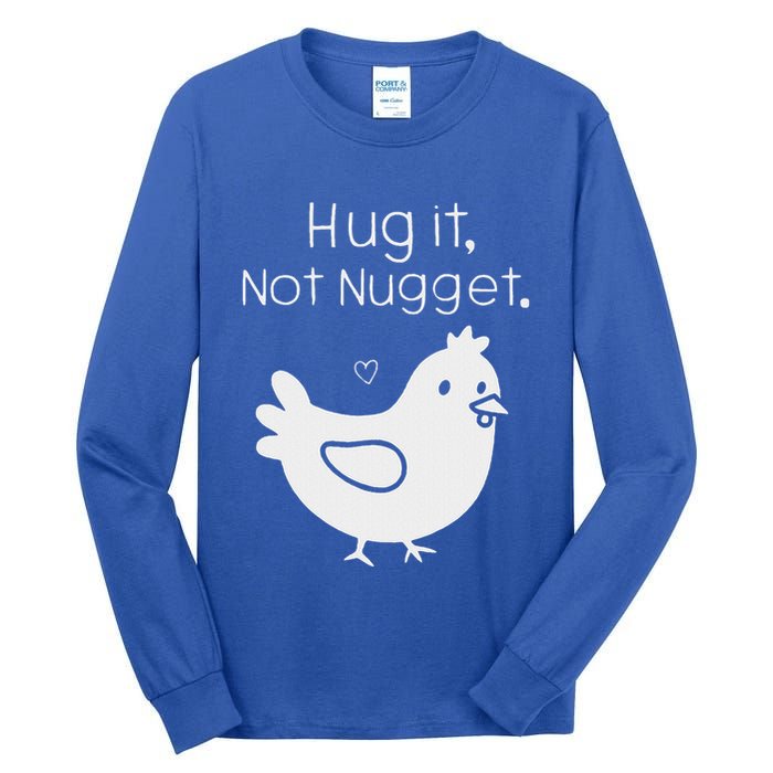 Chicken Hug It Not Nugget Tall Long Sleeve T-Shirt