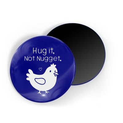 Chicken Hug It Not Nugget Magnet